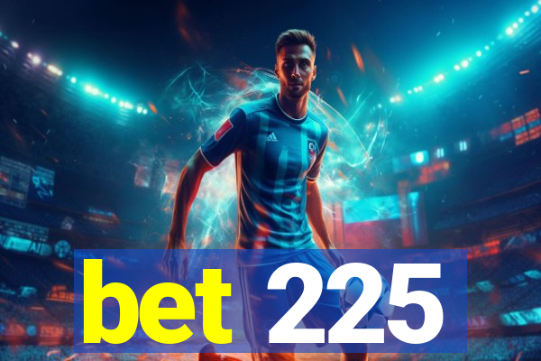 bet 225